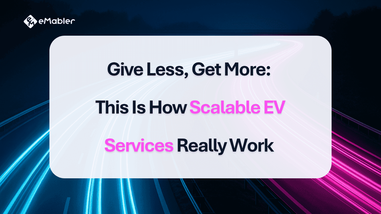 Give Less, Get More: This Is How Scalable EV Services Really Work