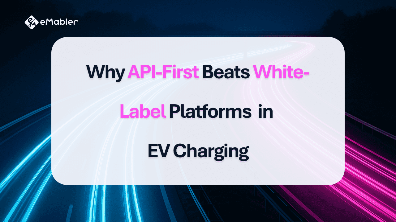 API-first vs. white-label in EV Charging