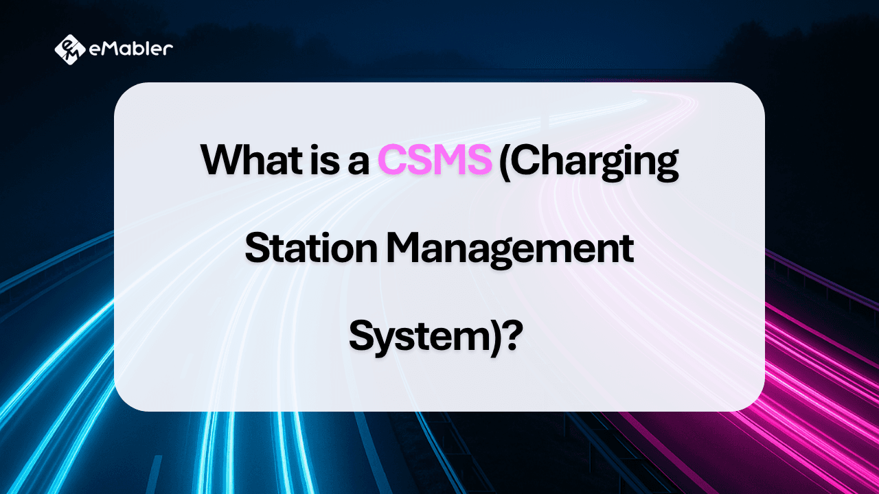 What is a CSMS (Charging Station Management System)?