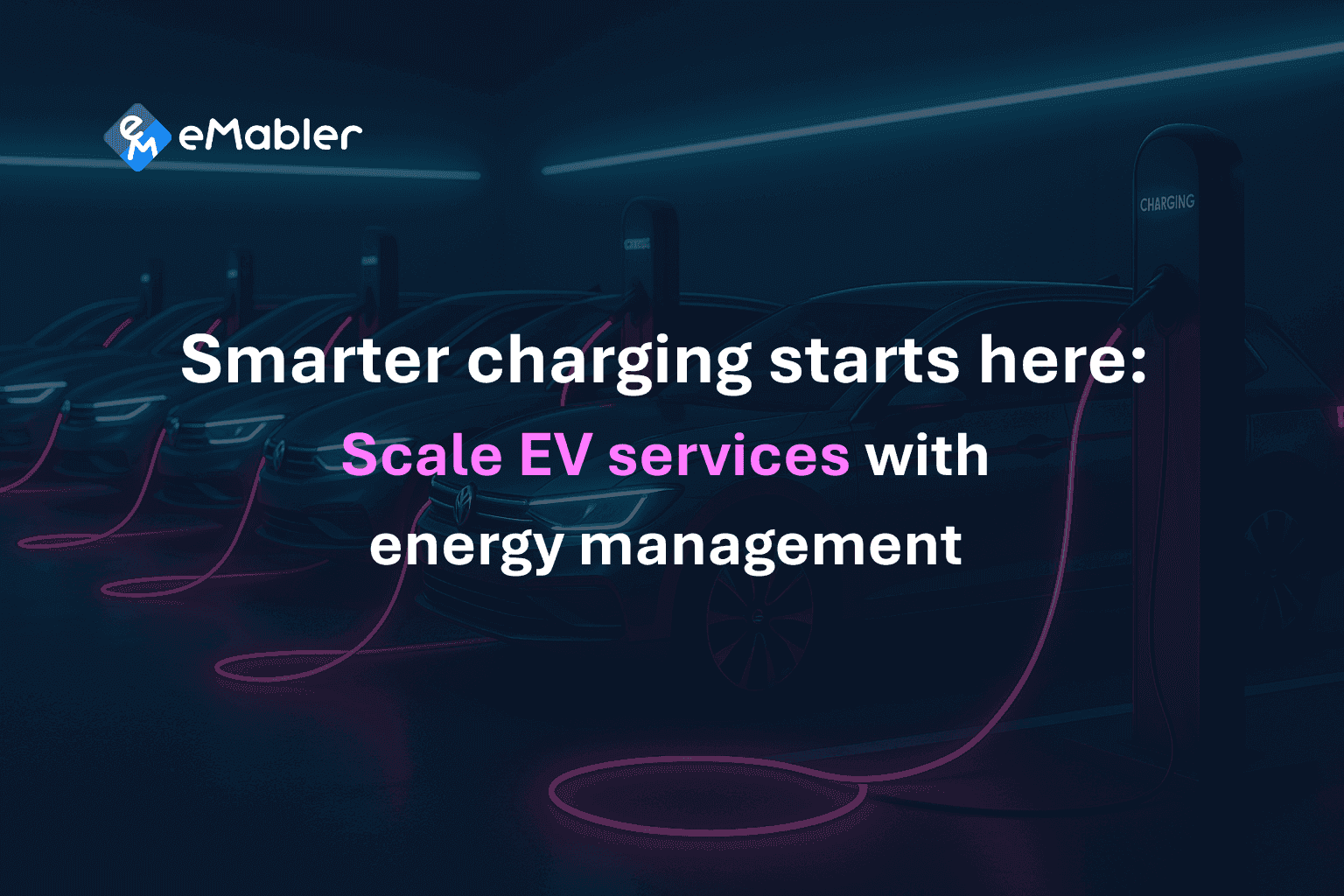 Smarter charging starts here: Scale EV services with energy management