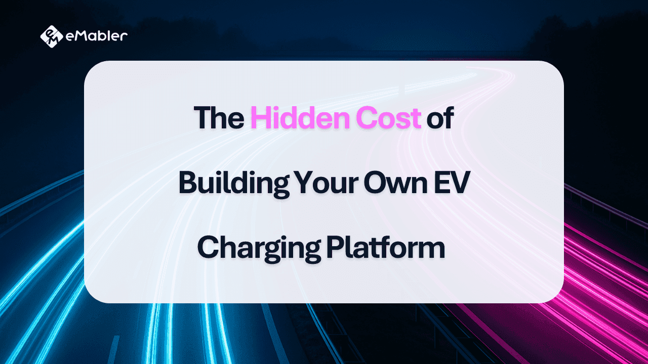 The Hidden Cost of Building Your Own EV Charging Platform